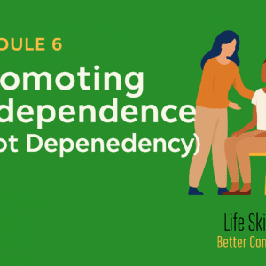 Promoting Independence (Not Dependency)