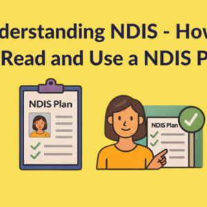 Understanding NDIS - How to Read and Use a NDIS Plan