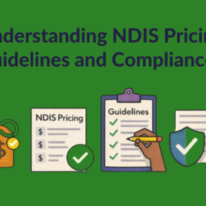 Understanding NDIS Pricing, Guidelines & Compliance