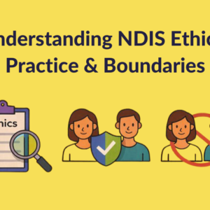 Understanding NDIS Ethical Practice & Boundaries